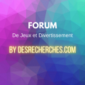 Forum de jeux et divertissement by desrecherches.com