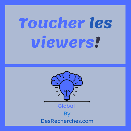 Toucher les viewers! | NewSearch by DesRecherches.com